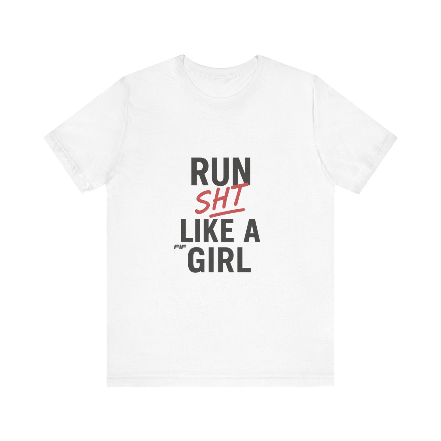 Copy of Run Sht Like a Girl Unisex Tee - White