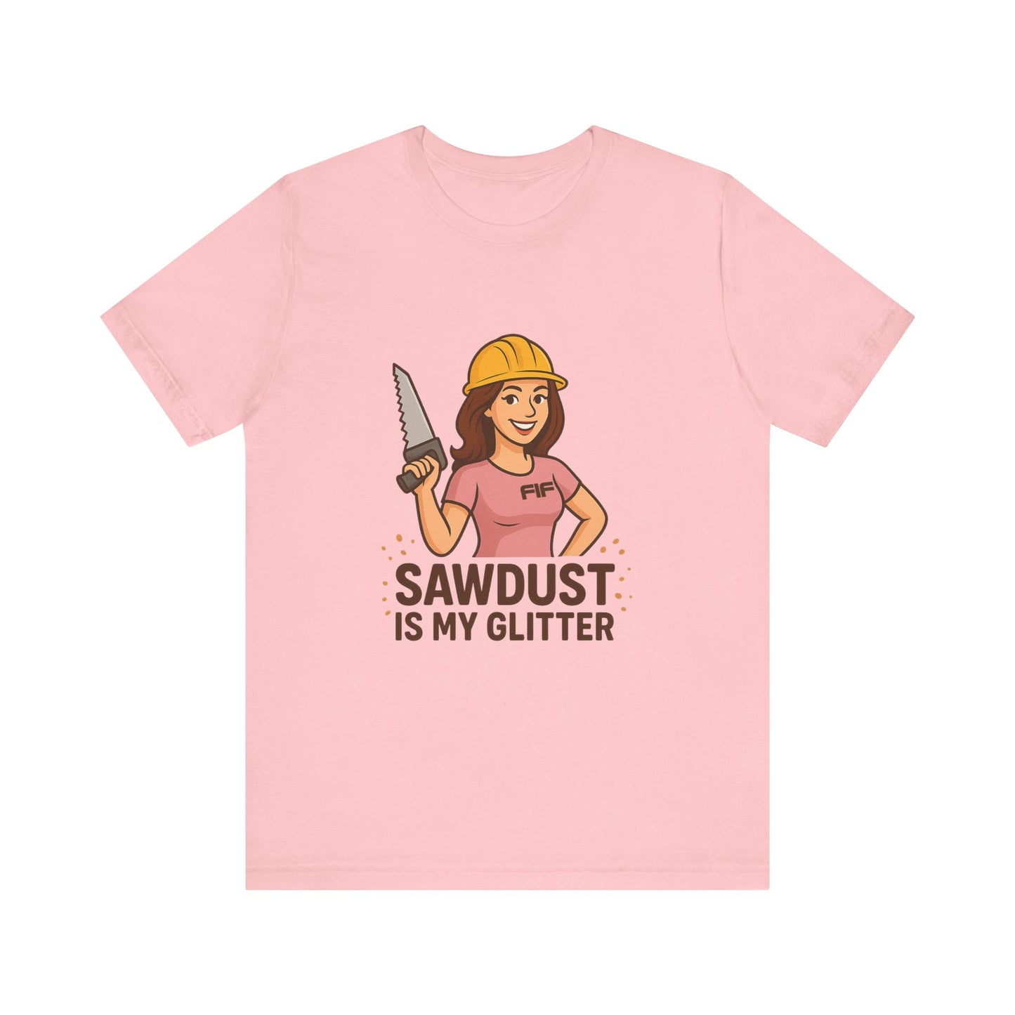 Sawdust Is My Glitter Unisex Tee - Pink