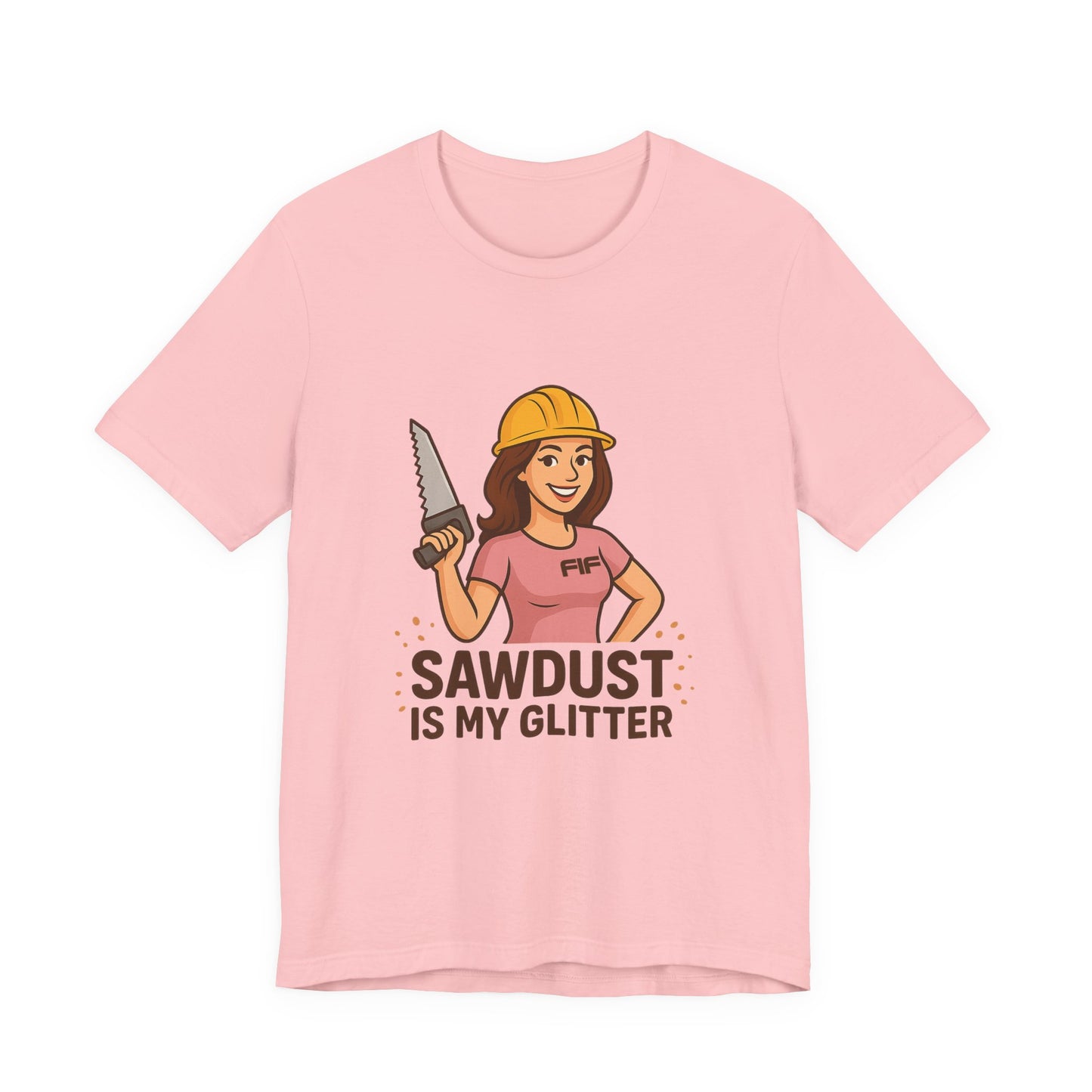 Sawdust Is My Glitter Unisex Tee - Pink