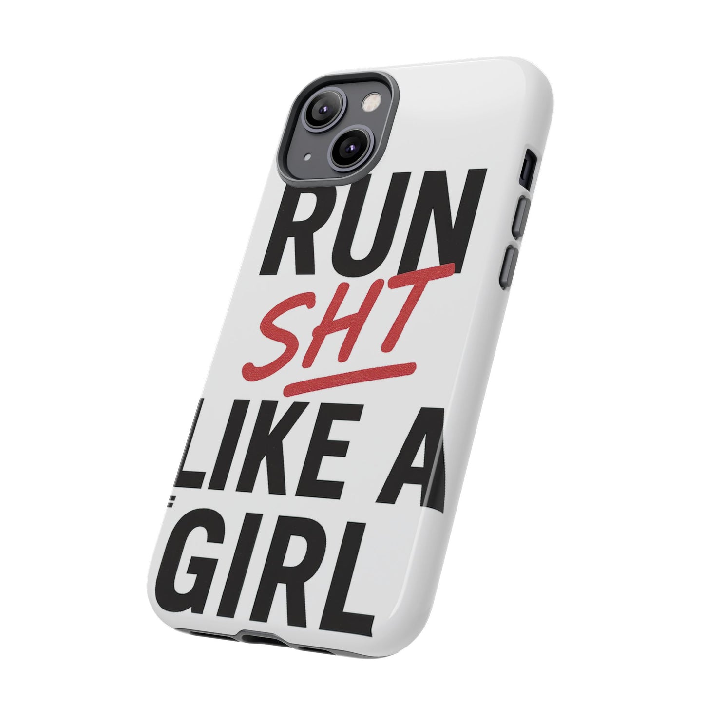 Run Sh*t Like A Girl Tough Phone Case