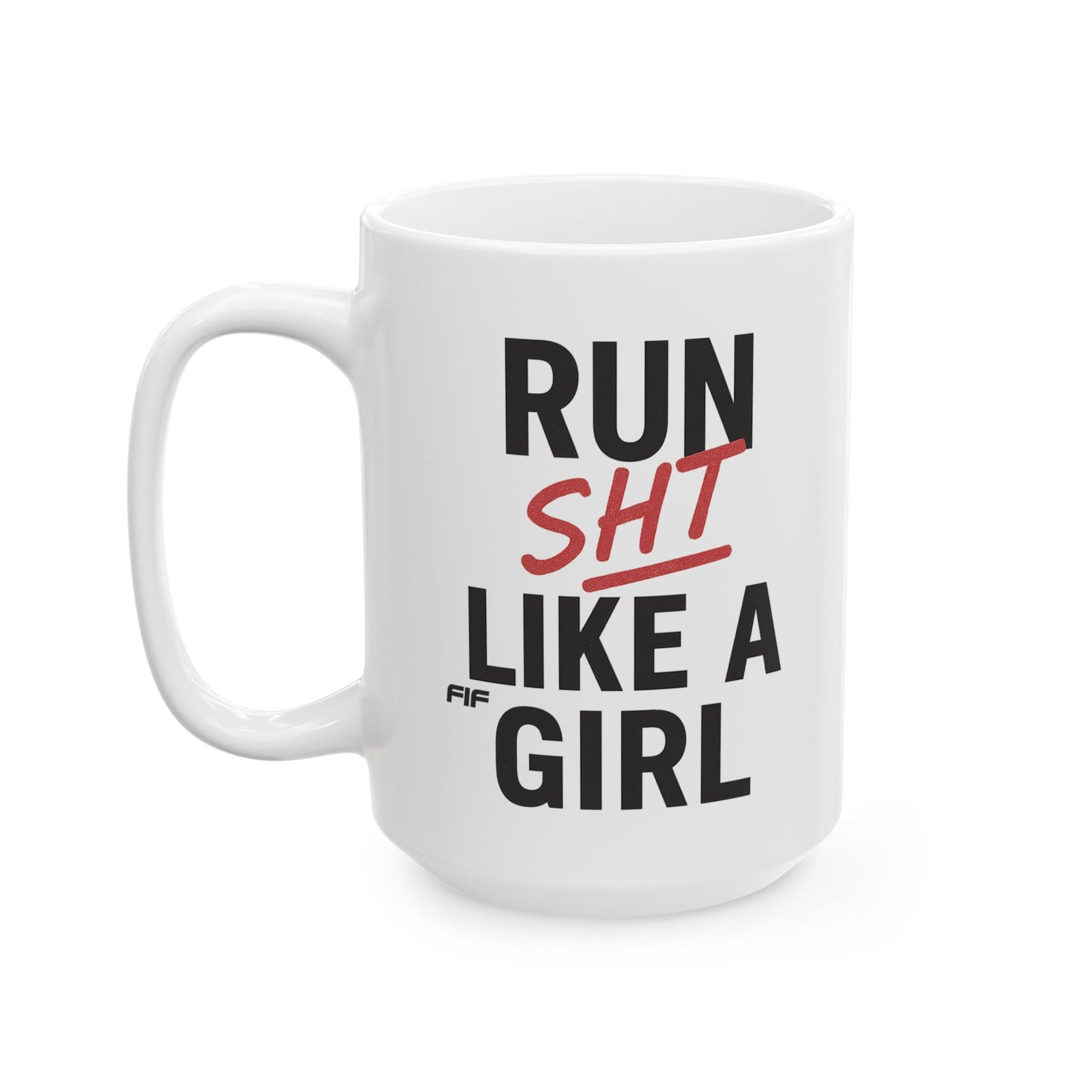 Run Sht Like a Girl Mug 11oz / 15oz