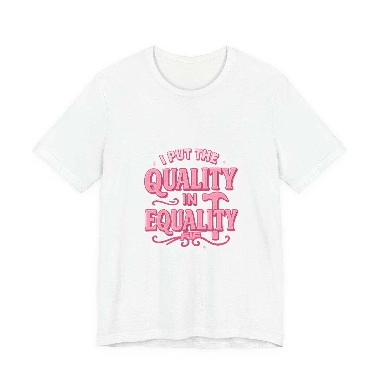 I Put the Quality in Equality -  Unisex Tee - White