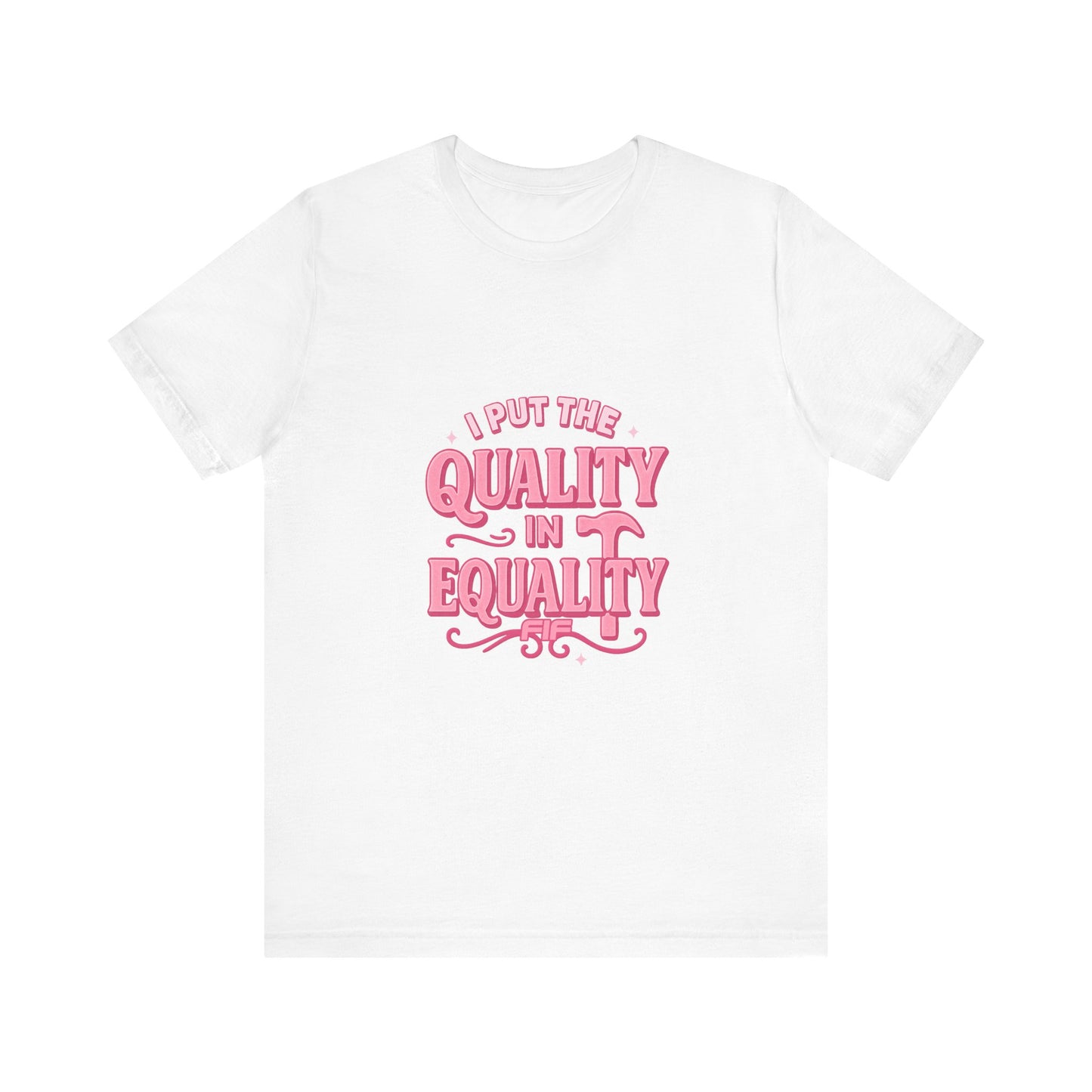 I Put the Quality in Equality -  Unisex Tee - White