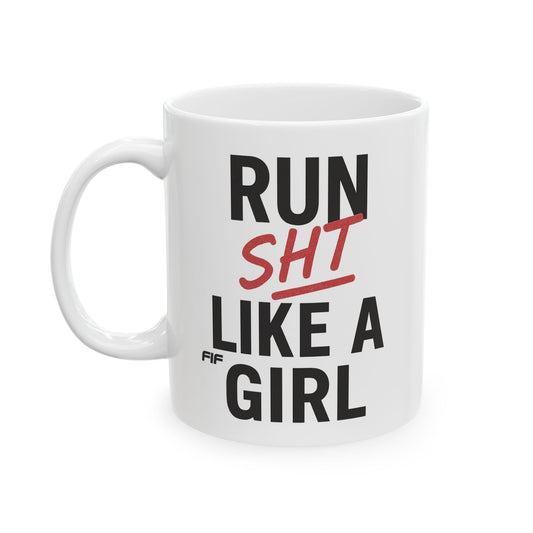 Run Sht Like a Girl Mug 11oz / 15oz