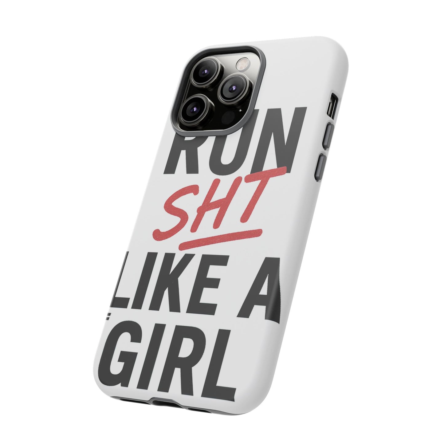 Run Sh*t Like A Girl Tough Phone Case