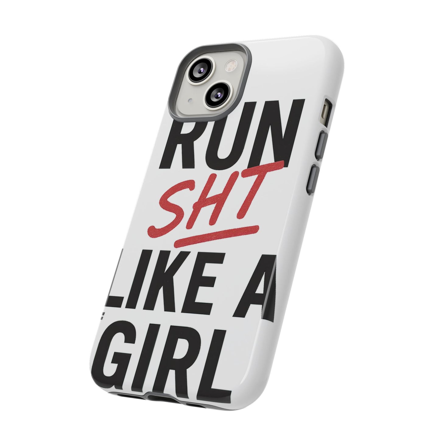 Run Sh*t Like A Girl Tough Phone Case